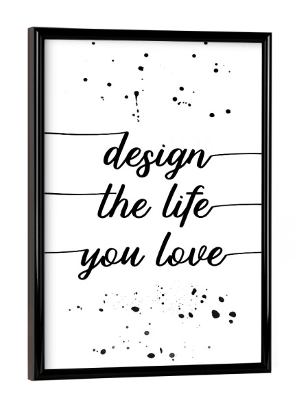Poster mit schwarzem Rahmen "TEXT ART Design the life you love" artboxONE - Typografie,Schwarzweiß,Sport / Motivation