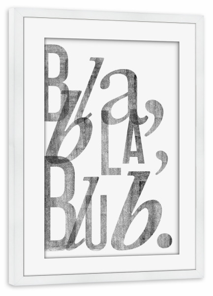 Poster mit Rahmen weiß "Bla Bla Blub" artboxONE - Typografie,Schwarzweiß,Liebe