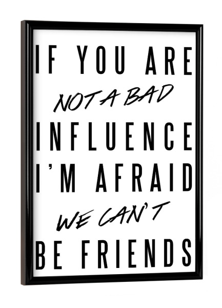 Poster mit schwarzem Rahmen "Bad Influence" artboxONE - Typografie,Schwarzweiß