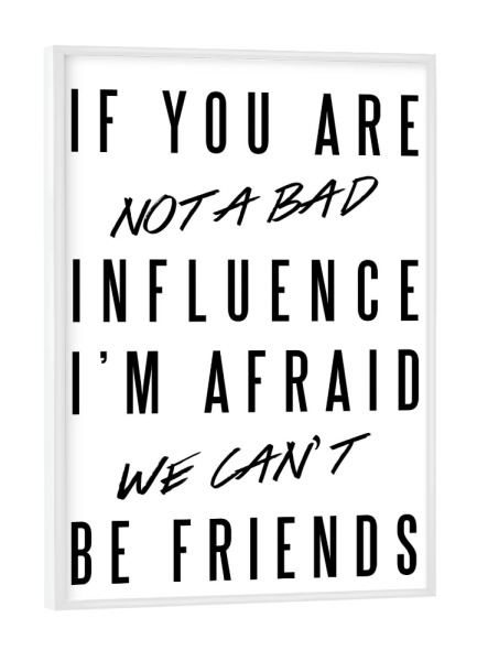 Poster mit weißem Rahmen "Bad Influence" artboxONE - Typografie,Schwarzweiß