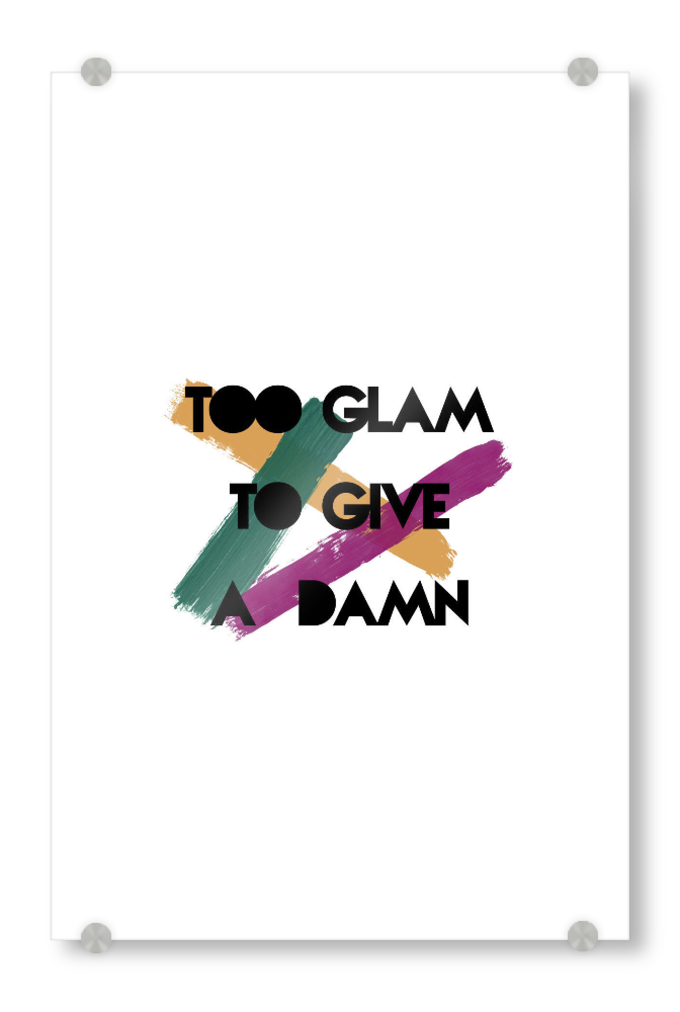 Acrylglasbild "Too Glam to Give A Damn" artboxONE - Typografie,Fashion