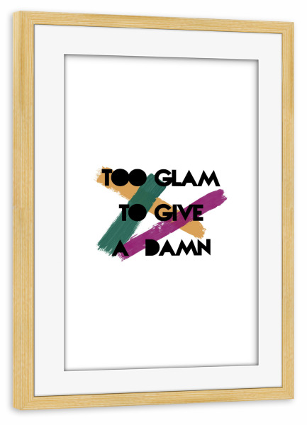 Poster mit Rahmen kiefer "Too Glam to Give A Damn" artboxONE - Typografie,Fashion
