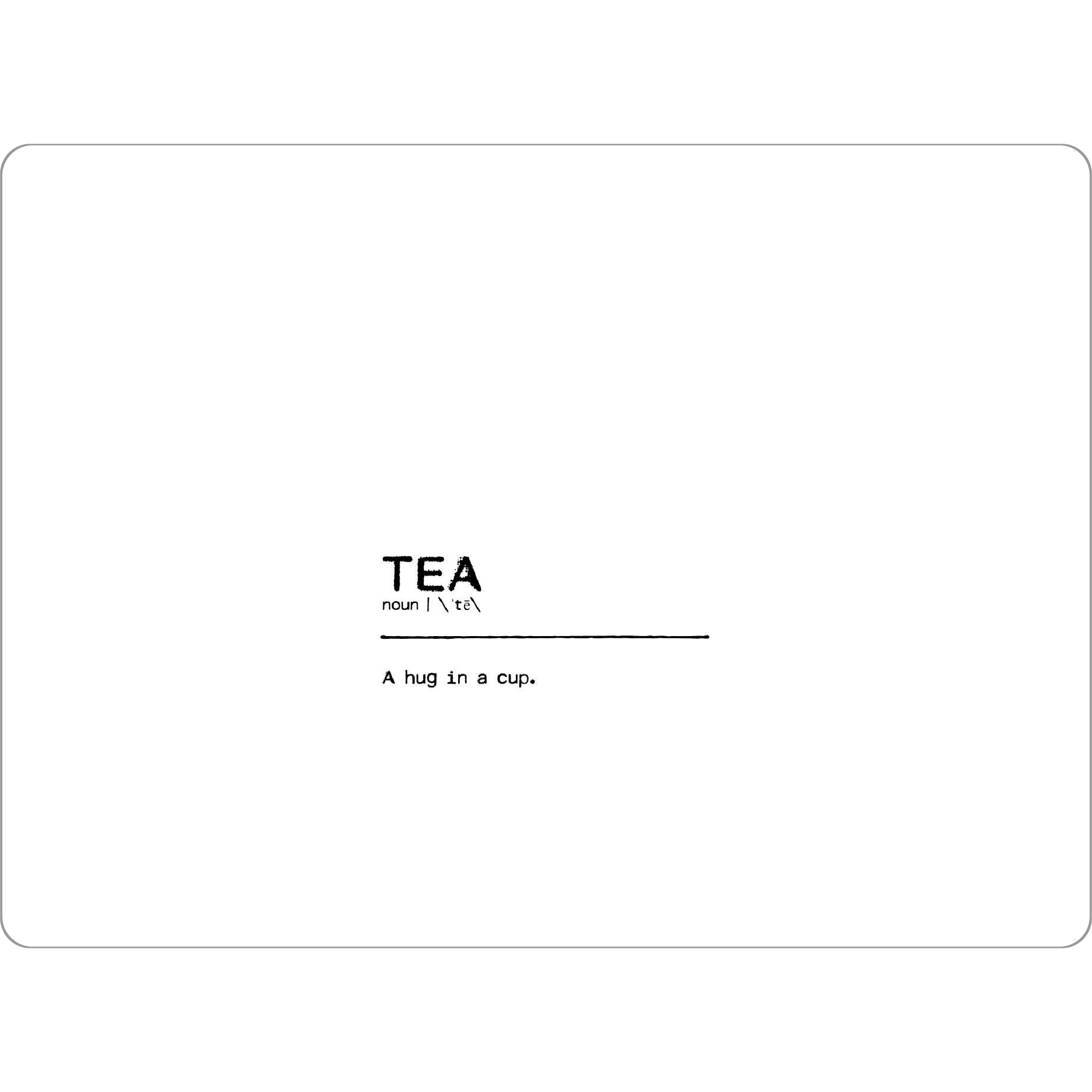 Tischset "Tea Quote" artboxONE - Typografie,Essen & Trinken,Schwarzweiß,Lustig - Tea,Cup,Tea cup,Tee - Bild tea