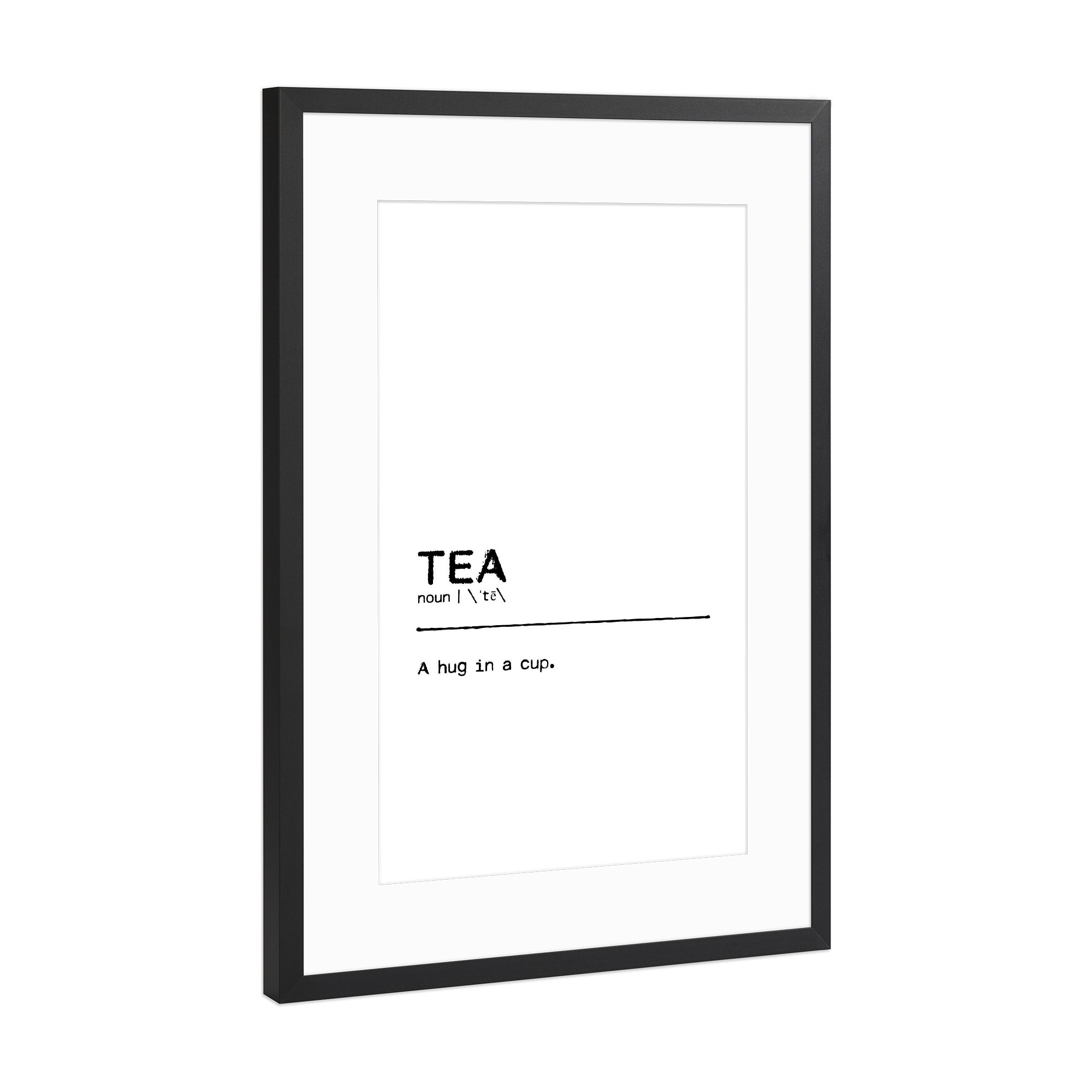 Poster mit Rahmen Schwarz (Metallic) "Tea Quote" artboxONE - Typografie,Essen & Trinken,Schwarzweiß,Lustig - Tea,Cup,Tea cup,Tee