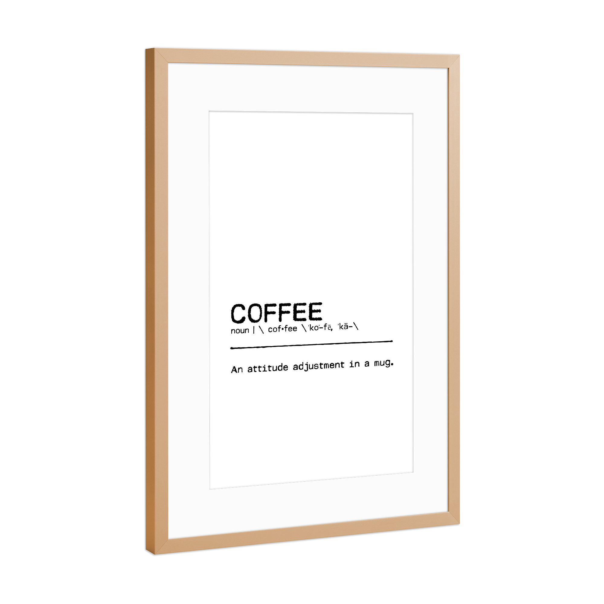 Poster mit Rahmen Kupfer "Coffee Quote" artboxONE - Typografie,Essen & Trinken,Schwarzweiß,Lustig - Coffee,Kaffee,Adjustment,Mug