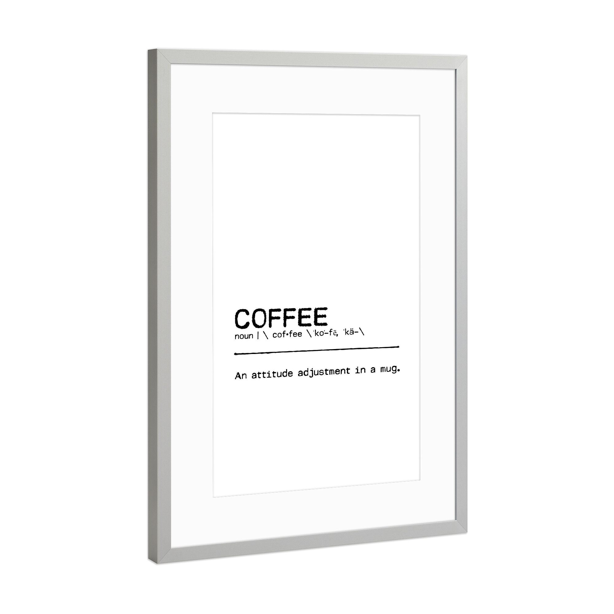 Poster mit Rahmen Silber "Coffee Quote" artboxONE - Typografie,Essen & Trinken,Schwarzweiß,Lustig - Coffee,Kaffee,Adjustment,Mug