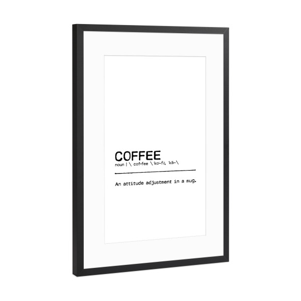 Poster mit Rahmen Schwarz (Metallic) "Coffee Quote" artboxONE - Typografie,Essen & Trinken,Schwarzweiß,Lustig - Coffee,Kaffee,Adjustment,Mug