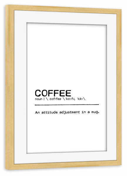 Poster mit Rahmen kiefer "Coffee Quote" artboxONE - Typografie,Essen & Trinken,Schwarzweiß,Lustig - Coffee,Kaffee,Adjustment,Mug
