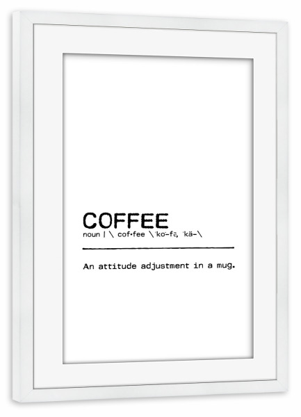 Poster mit Rahmen weiß "Coffee Quote" artboxONE - Typografie,Essen & Trinken,Schwarzweiß,Lustig - Coffee,Kaffee,Adjustment,Mug