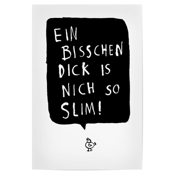 Poster "Slim" artboxONE - Typografie,Schwarzweiß - Spruch,Deutsch,Huhn,Hahn,Hühnchen,Hähnchen,Sprechblase,Schlimm,Dünn,Mollig,Fett