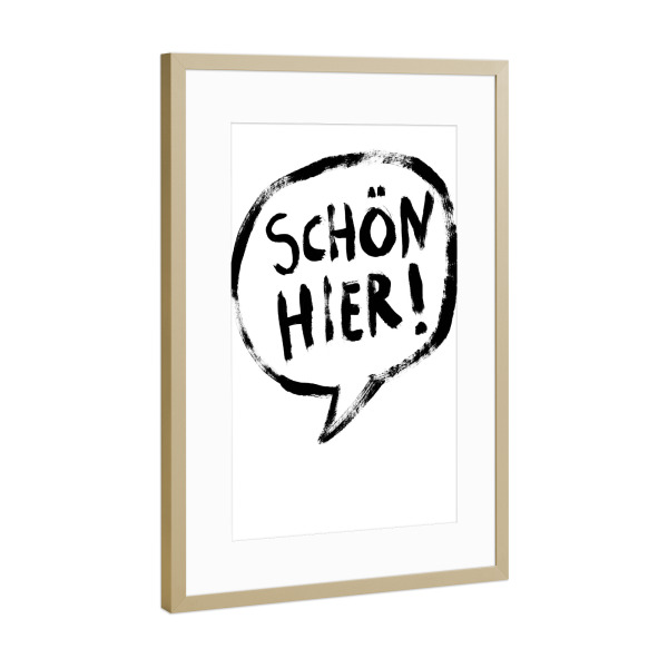 Poster mit Rahmen Gold "Schön hier!" artboxONE - Typografie,Reise,Schwarzweiß - Sprechblase,Reisen,Entdecken,Stadt,Land,Gefallen,Like