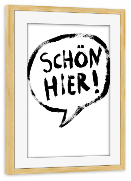 Poster mit Rahmen kiefer "Schön hier!" artboxONE - Typografie,Reise,Schwarzweiß - Sprechblase,Reisen,Entdecken,Stadt,Land,Gefallen,Like