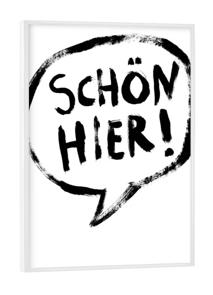 Poster mit weißem Rahmen "Schön hier!" artboxONE - Typografie,Reise,Schwarzweiß - Sprechblase,Reisen,Entdecken,Stadt,Land,Gefallen,Like