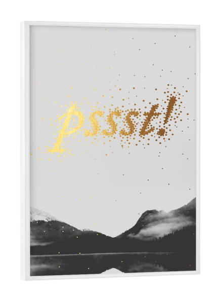 Poster mit weißem Rahmen "Pssst 2" artboxONE - Typografie,Natur,Schwarzweiß - Leise,Calm,Quiet,Ruhig,Schriftzug,Writing,Word,Wort,Berge,Mountains