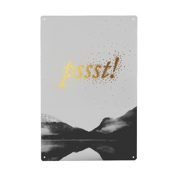 Metall Poster "Pssst 2" artboxONE - Typografie,Natur,Schwarzweiß - Leise,Calm,Quiet,Ruhig,Schriftzug,Writing,Word,Wort,Berge,Mountains - Blechschild