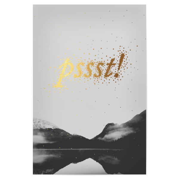 Poster 30x20 cm "Pssst 2" artboxONE - Typografie,Natur,Schwarzweiß - Leise,Calm,Quiet,Ruhig,Schriftzug,Writing,Word,Wort,Berge,Mountains