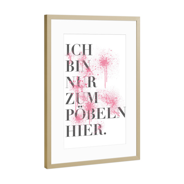 Poster mit Rahmen Gold "Pöbeln" artboxONE - Typografie - Satz,Graffiti,Spritzer,Farbe,Stress,Nerven,Schlecht