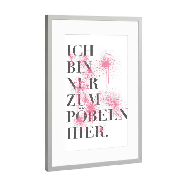 Poster mit Rahmen Silber "Pöbeln" artboxONE - Typografie - Satz,Graffiti,Spritzer,Farbe,Stress,Nerven,Schlecht