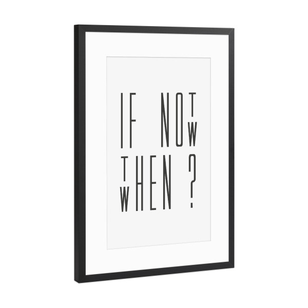 Poster mit Rahmen Schwarz (Metallic) "If Not Now 1" artboxONE - Typografie,Schwarzweiß,Sport / Motivation