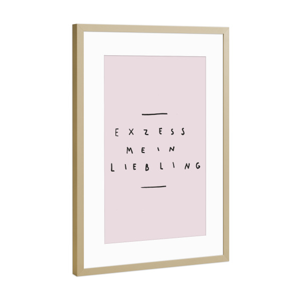 Poster mit Rahmen Gold "Exzess" artboxONE - Typografie - übertreiben,übertreibung,Zu viel,Menge,Schrift,Satz