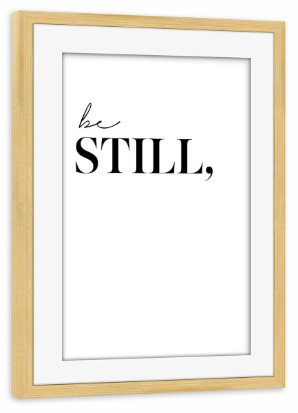 Poster mit Rahmen kiefer "Be still my soul" artboxONE - Typografie,Schwarzweiß