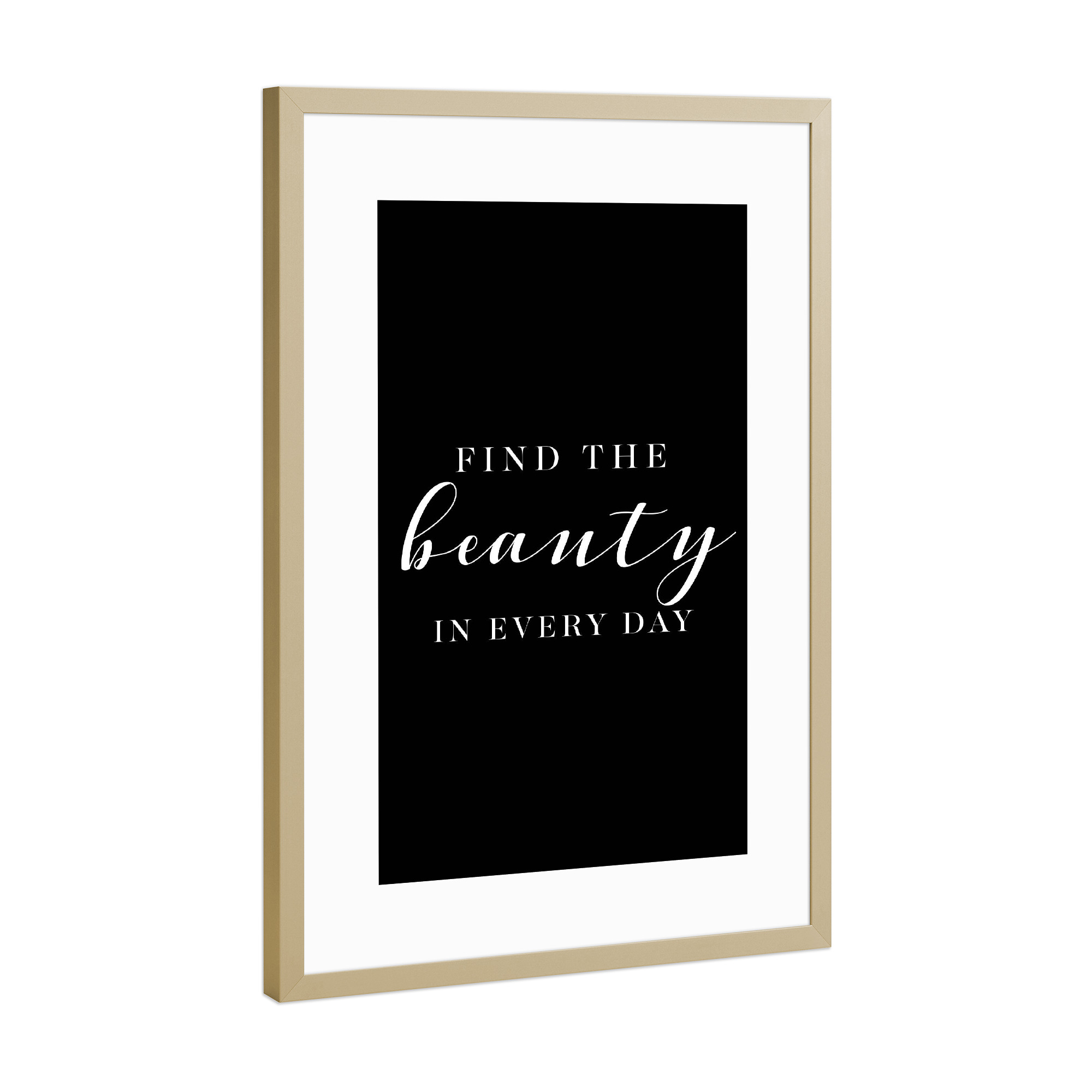 Poster mit Rahmen Gold "Find the beauty in every day" artboxONE - Typografie,Schwarzweiß
