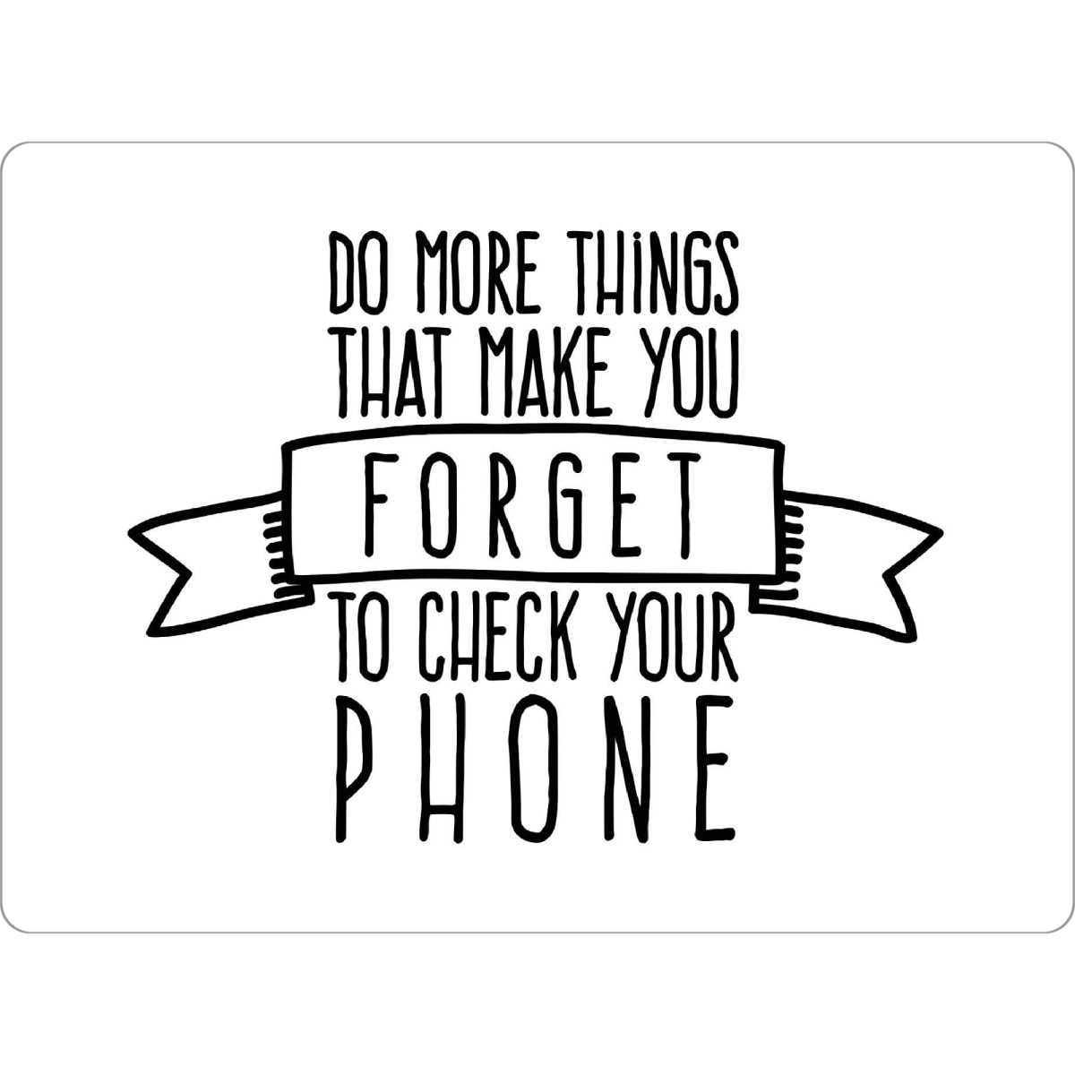 Tischset "Forget to check your phone 2" artboxONE - Typografie,Reise,Schwarzweiß
