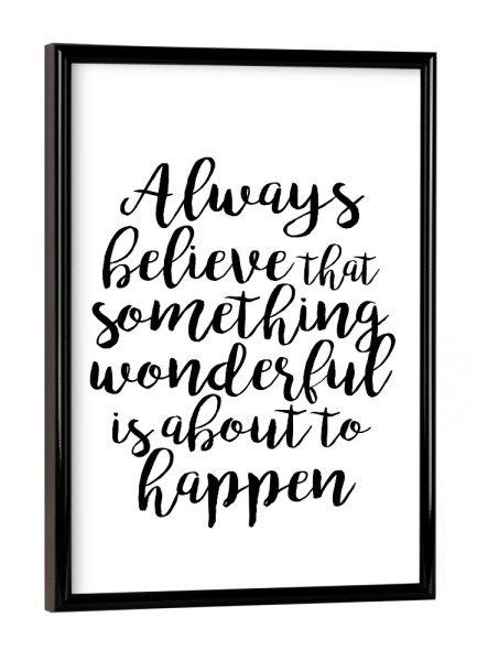 Poster mit schwarzem Rahmen "Always beleive" artboxONE - Typografie,Schwarzweiß - Believe,Inspiration,Inspirational,Quote,Typographic