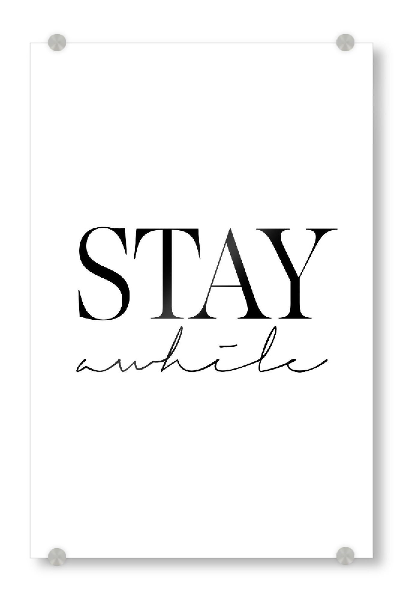 Acrylglasbild "Stay awhile 2" artboxONE - Typografie,Schwarzweiß - Stay awhile,Stylish,Quote,Living room wall art,Bedroom wall decor,Wall decor