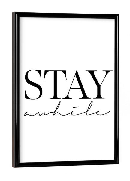 Poster mit schwarzem Rahmen "Stay awhile 2" artboxONE - Typografie,Schwarzweiß