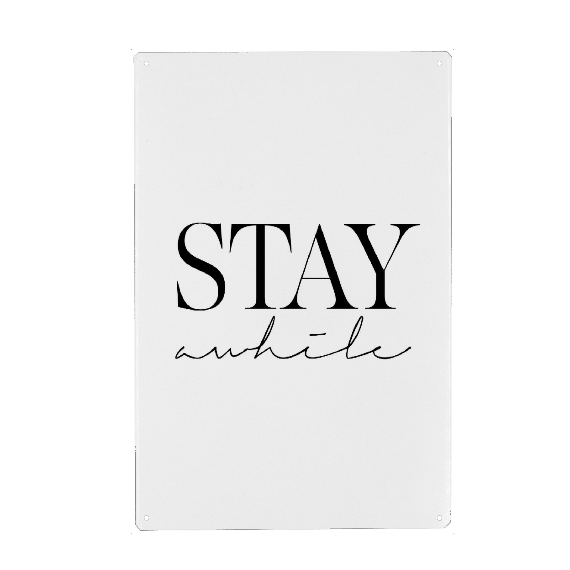 Metall Poster "Stay awhile 2" artboxONE - Typografie,Schwarzweiß - Stay awhile,Stylish,Quote,Living room wall art,Bedroom wall decor,Wall decor