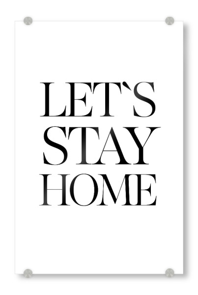 Acrylglasbild "Let's stay home 4" artboxONE - Typografie,Schwarzweiß - Home,Quote,Stay home,Housewarming,Minimalist