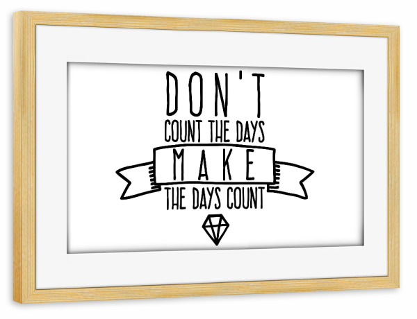 Poster mit Rahmen kiefer "Make the days count" artboxONE - Typografie,Schwarzweiß,Sport / Motivation