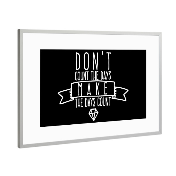 Poster mit Rahmen Silber "Don't count the days" artboxONE - Typografie,Schwarzweiß,Sport / Motivation
