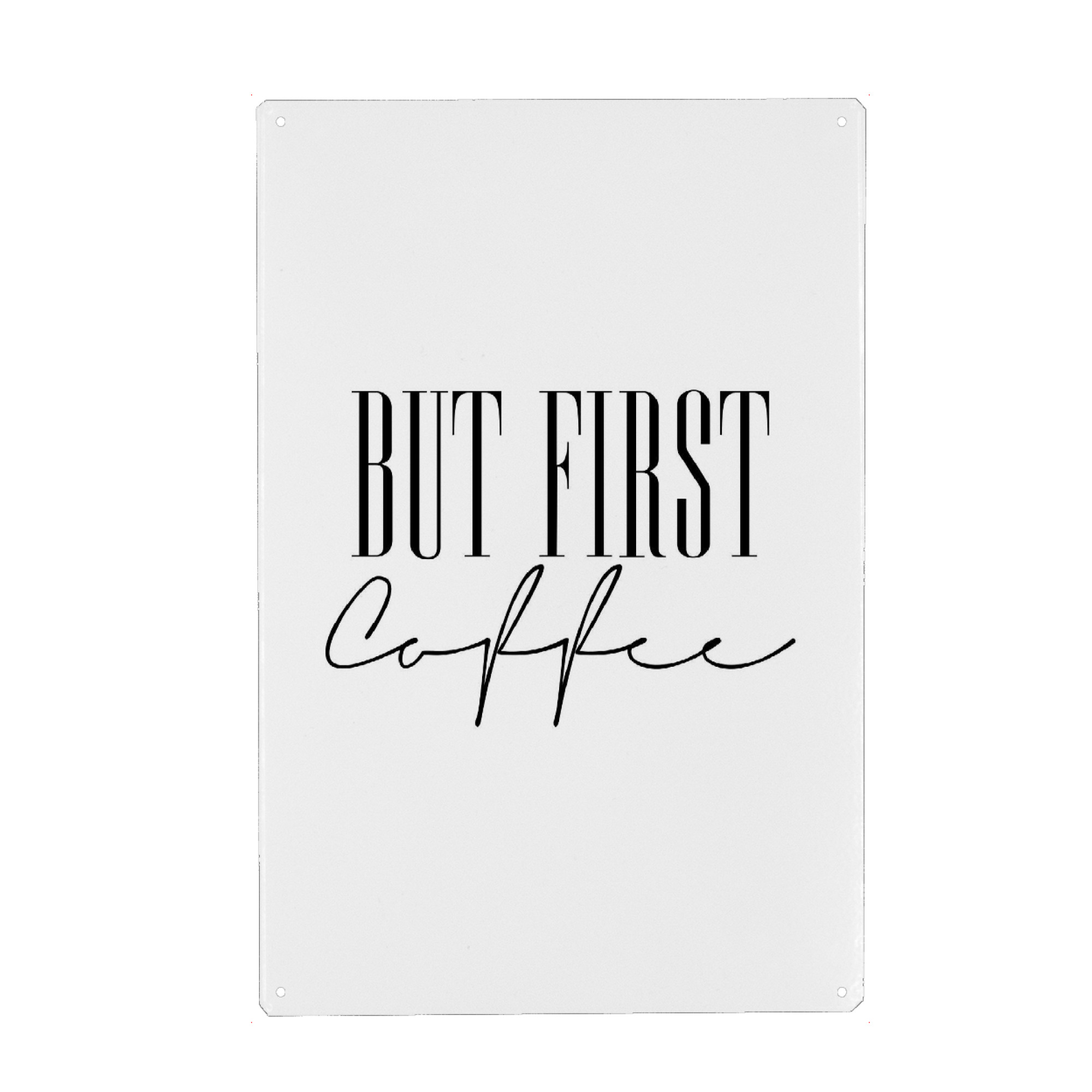 Metall Poster "But First Coffee 4" artboxONE - Typografie,Essen & Trinken,Schwarzweiß,Fashion