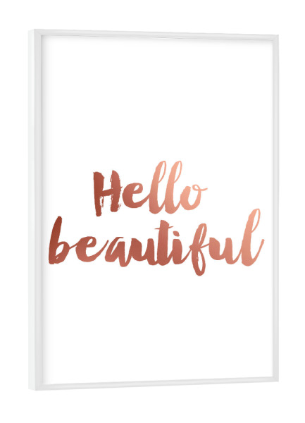 Poster mit weißem Rahmen "Hello Beautiful Rose Gold" artboxONE - Typografie