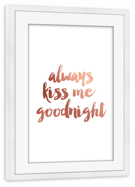Poster mit Rahmen weiß "Always kiss me goodnight" artboxONE - Typografie,Liebe - Kiss,Good night