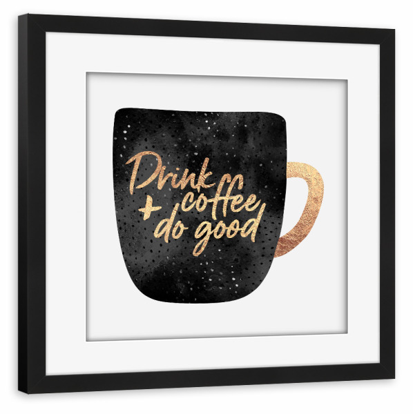 Poster mit Rahmen schwarz "Drink Coffee And Do Good 1" artboxONE - Typografie,Essen & Trinken