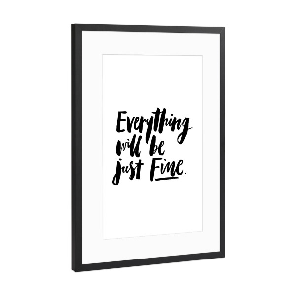 Poster mit Rahmen Schwarz (Metallic) "Everything Will Be Just Fine" artboxONE - Typografie,Schwarzweiß,Sport / Motivation