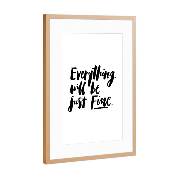 Poster mit Rahmen Kupfer "Everything Will Be Just Fine" artboxONE - Typografie,Schwarzweiß,Sport / Motivation