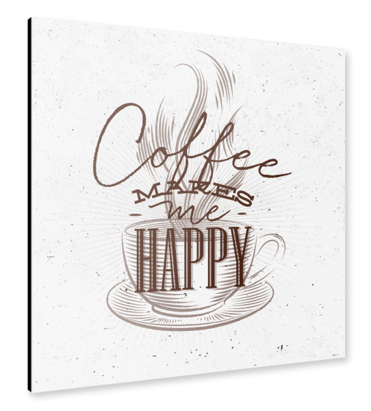 Alu-Dibond "Coffee makes me happy brown" 30x30 cm artboxONE