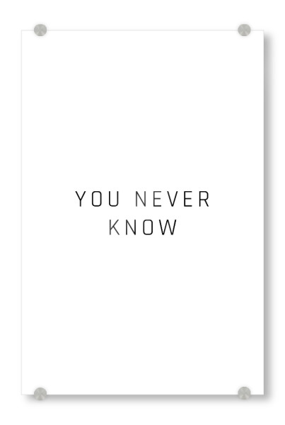Acrylglasbild "You never know" artboxONE - Typografie,Schwarzweiß,Liebe - You,Me,You never know,Never,Niemals,Love,Liebe,True love