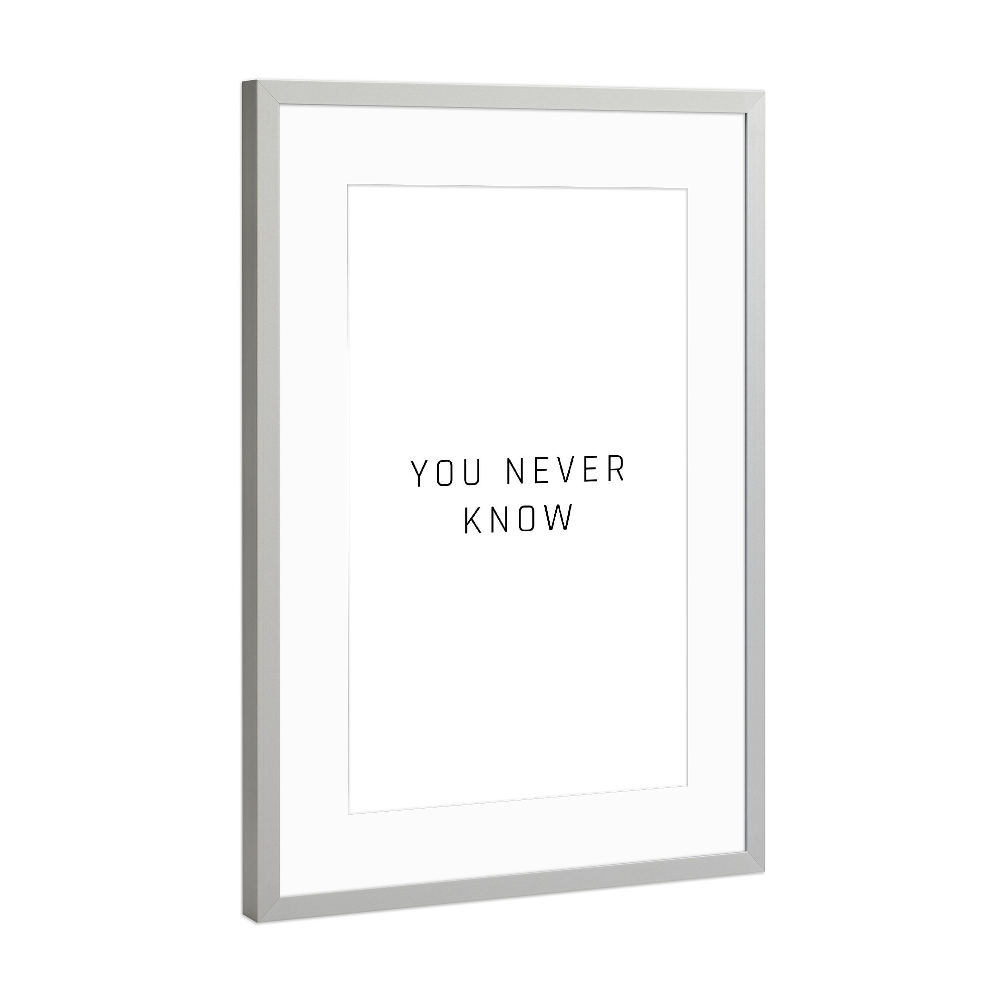 Poster mit Rahmen Silber "You never know" artboxONE - Typografie,Schwarzweiß,Liebe - You,Me,You never know,Never,Niemals,Love,Liebe,True love