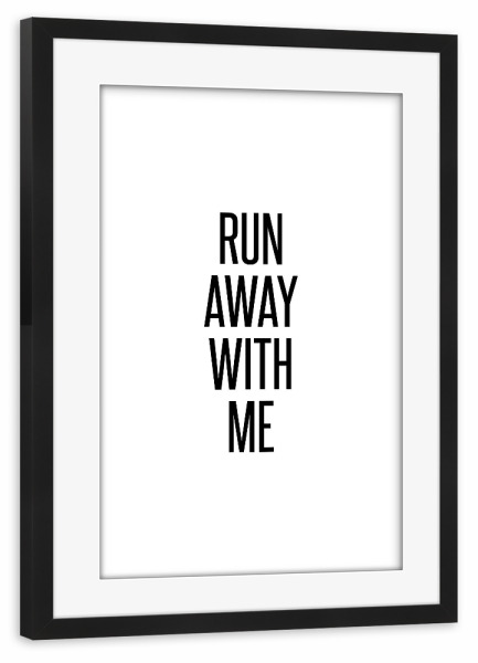 Poster mit Rahmen schwarz "Run away" artboxONE - Typografie,Schwarzweiß,Liebe