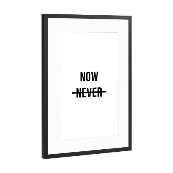 Poster mit Rahmen Schwarz (Metallic) "Now Never" artboxONE - Typografie,Schwarzweiß,Männer