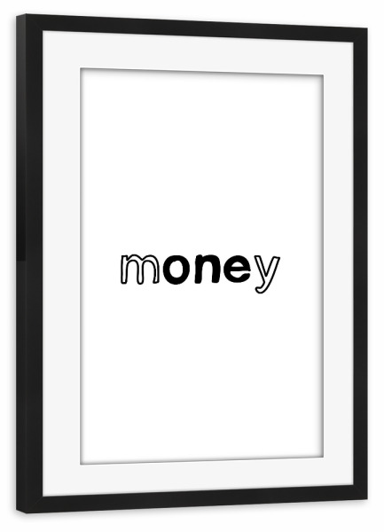 Poster mit Rahmen schwarz "Money" artboxONE - Typografie,Schwarzweiß,Männer - Money,Geld,One,Moenten,Cash,Dollar,Euro,Boy,Boys,Mann,Männer,Man,Men