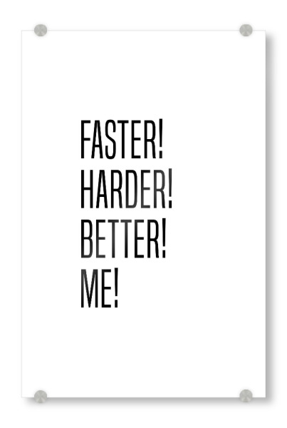 Acrylglasbild "Faster! Harder! Better! Me!" artboxONE - Typografie,Schwarzweiß,Männer