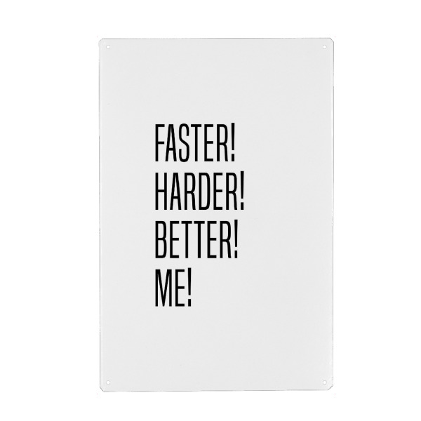 Metall Poster "Faster! Harder! Better! Me!" artboxONE - Typografie,Schwarzweiß,Männer