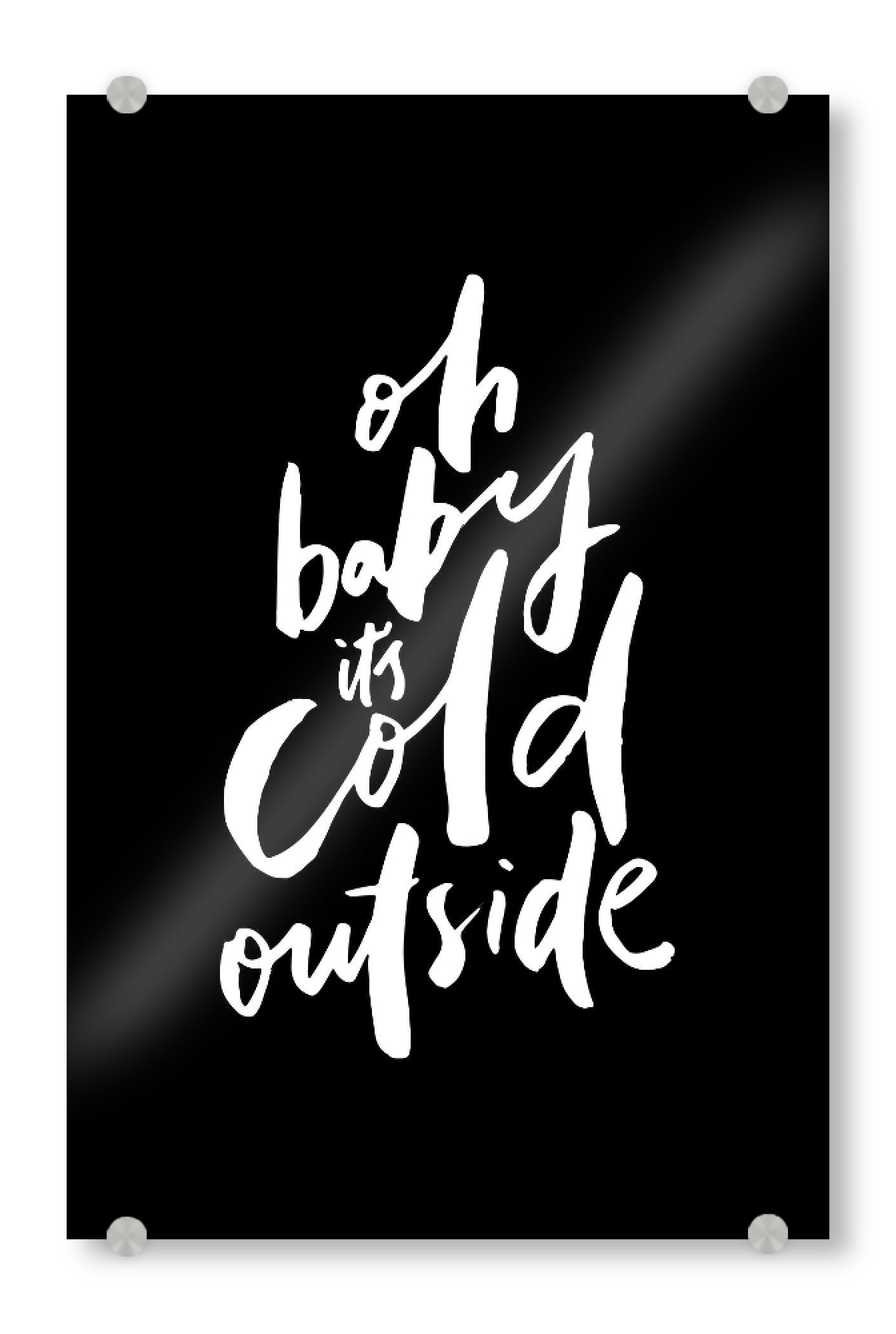 Acrylglasbild "Oh Baby It's Cold Outside" artboxONE - Typografie,Schwarzweiß