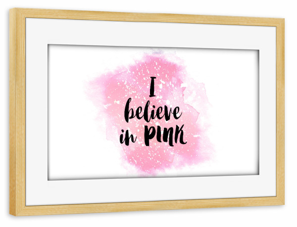 Poster mit Rahmen kiefer "I believe in PINK" artboxONE - Liebe - Pink,Love,Paint,Stain,White,Watercolor